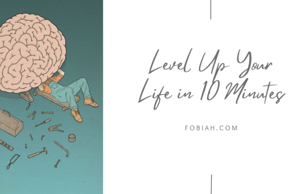 Level Up Your Life in 10 Minutes